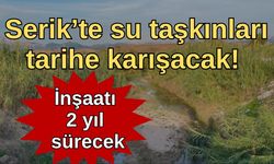 Serik’te su taşkınları tarihe karışacak! İnşaatı 2 yıl sürecek