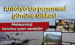 Antalya’da tehlike geçmedi! Pazartesi gününe dikkat