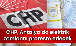 CHP, Antalya’da elektrik zamlarını protesto edecek
