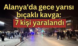 Alanya'da gece yarısı bıçaklı kavga: 7 kişi yaralandı