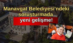 Manavgat Belediyesi'ndeki soruşturmada yeni gelişme! Tanıklar dinlenecek