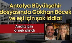 Antalya Büyükşehir dosyasında Gökhan Böcek ve eşi için şok iddia!
