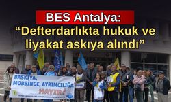 BES Antalya: “Defterdarlıkta hukuk ve liyakat askıya alındı”