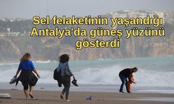 Sel felaketinin yaşandığı Antalya'da güneş yüzünü gösterdi