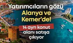 Yatırımcıların gözü Alanya ve Kemer’de! 14 ayrı konut alanı satışa çıkıyor