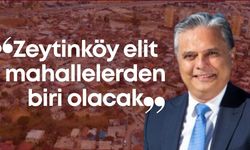 Ümit Uysal: "Zeytinköy elit mahalle olacak"