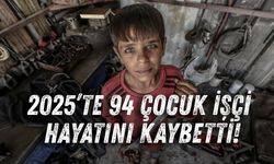 2025’te 94 çocuk işçi hayatını kaybetti!