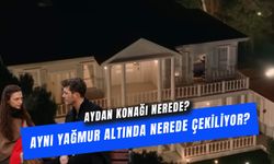 Aynı Yağmur Altında Dizisi Nerede Çekiliyor? Aydan Konağı Çekim Yeri!