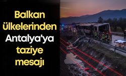 Balkan ülkeleri Antalya'daki otobüs kazası sonrası taziye mesajı yayınladı