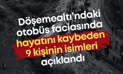 Döşemealtı’ndaki otobüs faciasında hayatını kaybeden 9 kişinin isimleri açıklandı