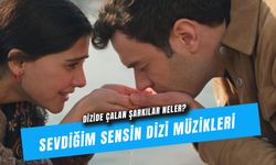 Sevdiğim Sensin Dizi Müzikleri: Dizide Çalan Şarkılar!