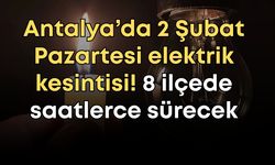 Antalya’da 2 Şubat Pazartesi elektrik kesintisi! 8 ilçede saatlerce sürecek