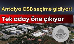 Antalya OSB seçime gidiyor! Tek aday öne çıkıyor