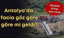 Antalya’da ölüm virajı: 10 can gitti, ihmal iddiaları gündemde