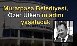 Muratpaşa Belediyesi, Özer Ülken’in adını parkta yaşatacak