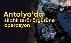 Antalya’da silahlı terör örgütüne operasyon