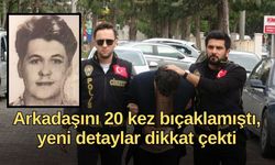 Antalya'da arkadaşını 20 kez bıçaklamıştı, yeni detaylar dikkat çekti