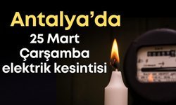 Antalya’da 25 Mart Çarşamba elektrik kesintisi: İlçe ilçe elektrik kesintisi listesi