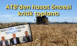 ATB'den hasat öncesi kritik toplantı