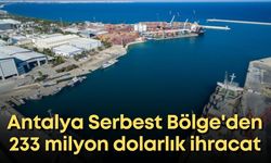 Antalya Serbest Bölge'den 4 ayda 233 milyon dolarlık ihracat