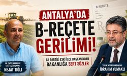 Antalya’da B-Reçete gerilimi: AK Partili eski ilçe başkanından Bakanlığa sert sözler