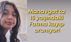 Manavgat'ta 15 yaşındaki Fatma İrem Kaya kayıp aranıyor!