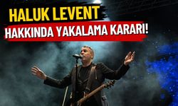 Haluk Levent hakkında yakalama kararı!