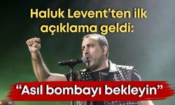 Haluk Levent’ten ilk açıklama geldi: “Asıl bombayı bekleyin”