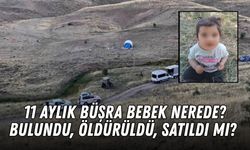 11 aylık Büşra bebek nerede, bulundu, öldürüldü, satıldı mı? Büşra Balıkçı'ya ne oldu?