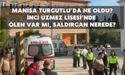 Manisa Turgutlu’da ne oldu? İnci Üzmez Lisesi önünde silahlı saldırı mı oldu, ölen var mı, saldırgan nerede?