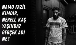 Namo Fazil kimdir, nereli, kaç yaşında? Gerçek adı ne?