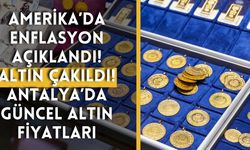 Amerika’da enflasyon açıklandı, altın çakıldı! Antalya’da güncel altın fiyatları