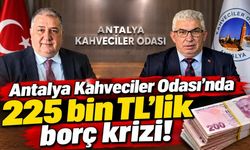 Antalya Kahveciler Odası’nda 225 bin TL’lik borç krizi!