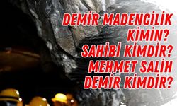 Demir Madencilik kimin, sahibi kimdir? Mehmet Salih Demir kimdir?