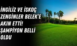 İngiliz ve İskoç zenginler Belek’e akın etti! Şampiyon belli oldu