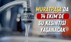 Muratpaşa'da 14 Ekim’de su kesintisi yaşanacak