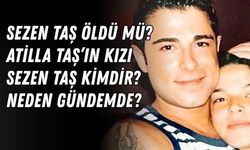 Sezen Taş öldü mü? Atilla Taş’ın kızı Sezen Taş kimdir, neden gündemde?