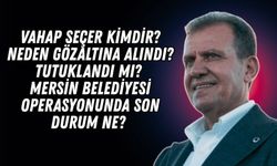 Vahap Seçer kimdir, neden gözaltına alındı, tutuklandı mı? Mersin Belediyesi operasyonunda son durum ne?