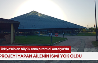 Türkiye’nin en büyük cam piramidi Antalya’da: Projeyi yapan ailenin ismi yok oldu!