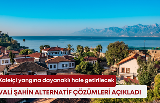 Kaleiçi yangına dayanaklı hale getirilecek! Vali Şahin alternatif çözümleri açıkladı