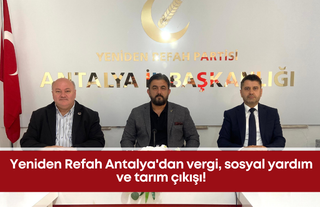 Yeniden Refah Antalya'dan vergi, sosyal yardım ve tarım çıkışı!