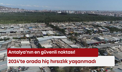 Antalya'nın en güvenli noktası! 2024'te orada hiç hırsızlık yaşanmadı