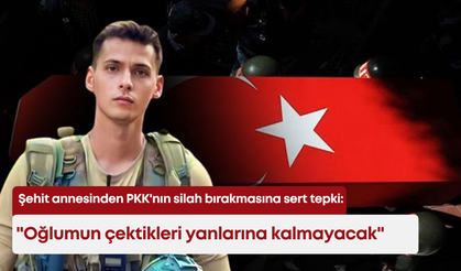 Şehit annesinden PKK'nın silah bırakmasına sert tepki: "Oğlumun çektikleri yanlarına kalmayacak"