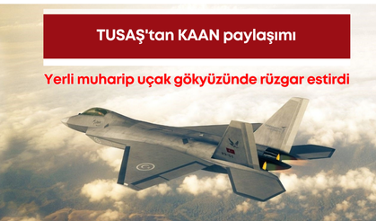 TUSAŞ'tan KAAN paylaşımı: Yerli muharip uçak gökyüzünde rüzgar estirdi