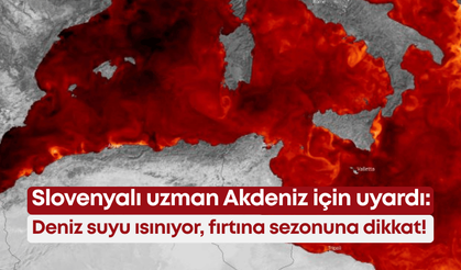 Slovenyalı uzman Akdeniz için uyardı: Deniz suyu ısınıyor, fırtına sezonuna dikkat!