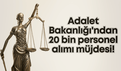 Adalet Bakanlığı'ndan 20 bin personel alımı müjdesi!
