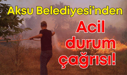 Aksu Belediyesi'nden acil durum çağrısı!