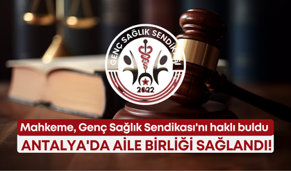 Mahkeme, Genç Sağlık Sendikası'nı haklı buldu: Antalya'da aile birliği sağlandı!