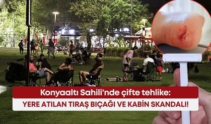 Konyaaltı Sahili'nde çifte tehlike: Yere atılan tıraş bıçağı ve kabin skandalı!