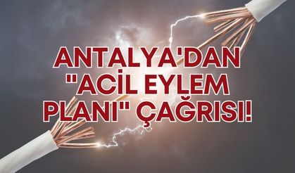 Antalya'dan "Acil Eylem Planı" çağrısı!